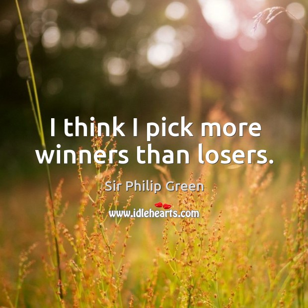 I think I pick more winners than losers. Image