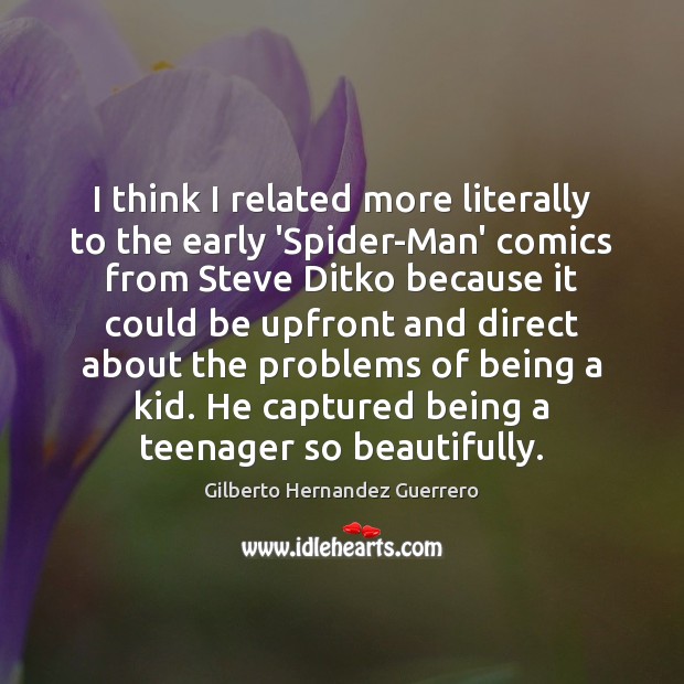 I think I related more literally to the early ‘Spider-Man’ comics from Gilberto Hernandez Guerrero Picture Quote