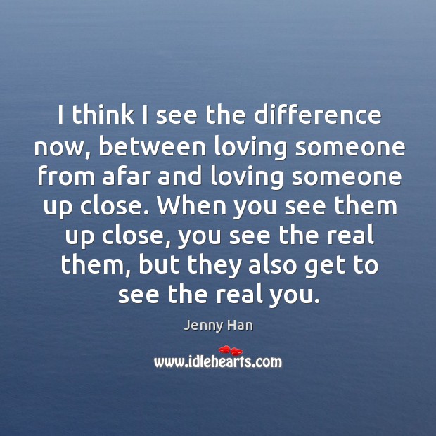 I think I see the difference now, between loving someone from afar Image