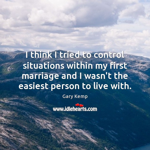 I think I tried to control situations within my first marriage and Image