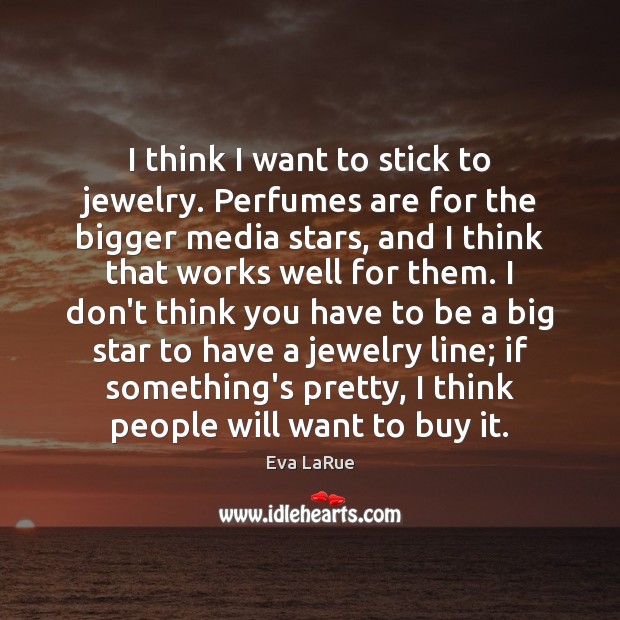 I think I want to stick to jewelry. Perfumes are for the Image