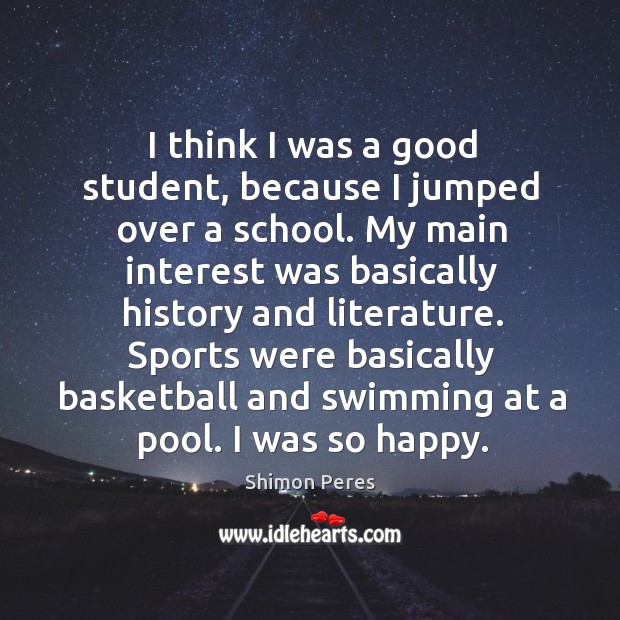 I think I was a good student, because I jumped over a school. Sports Quotes Image
