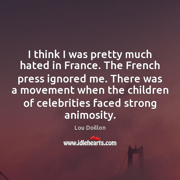 I think I was pretty much hated in France. The French press Image