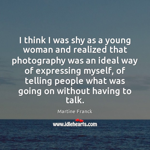 I think I was shy as a young woman and realized that Image