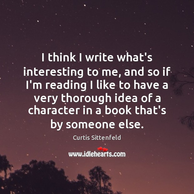 I think I write what’s interesting to me, and so if I’m Image