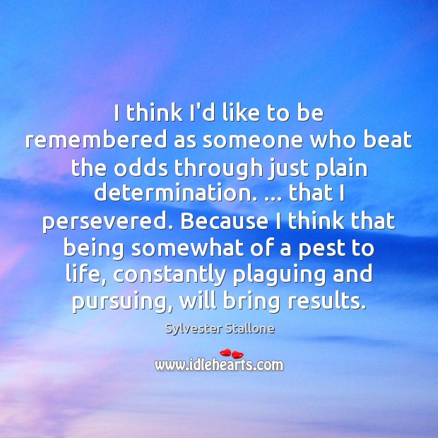 I think I’d like to be remembered as someone who beat the Determination Quotes Image