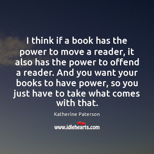 I think if a book has the power to move a reader, Katherine Paterson Picture Quote