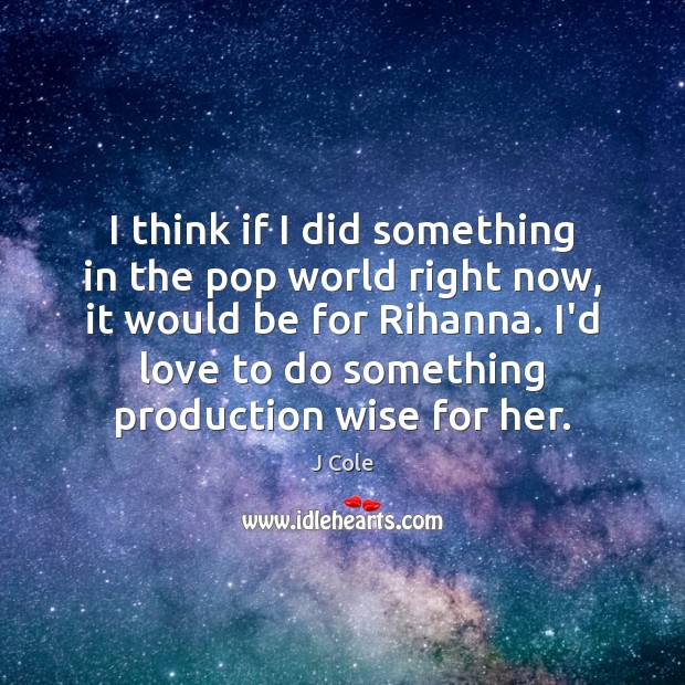 I think if I did something in the pop world right now, Wise Quotes Image