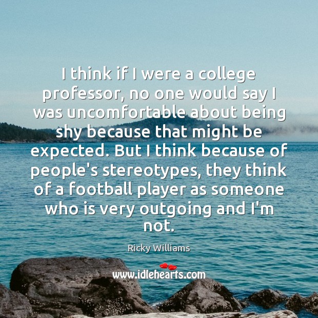 I think if I were a college professor, no one would say Ricky Williams Picture Quote