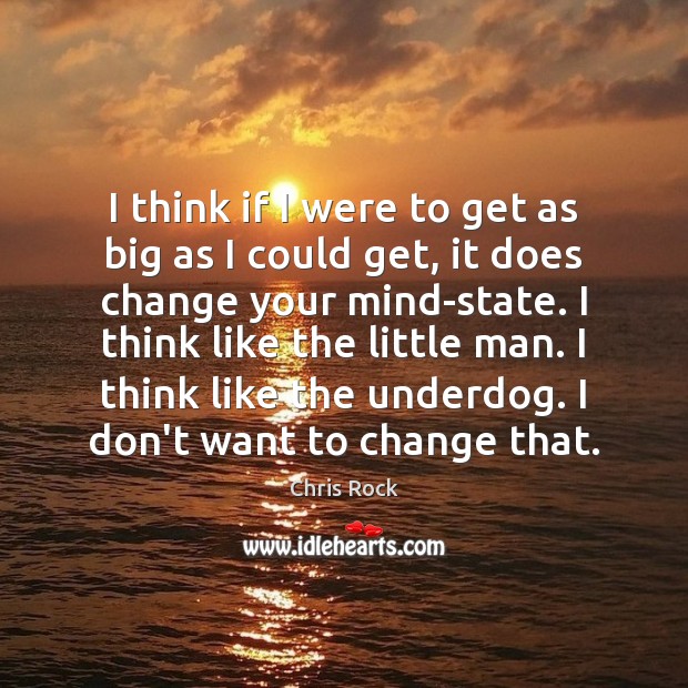 I think if I were to get as big as I could Chris Rock Picture Quote