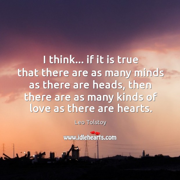 I think… if it is true that there are as many minds Leo Tolstoy Picture Quote