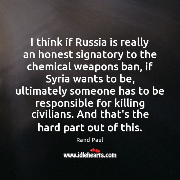 I think if Russia is really an honest signatory to the chemical 