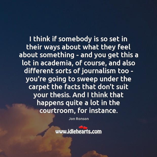 I think if somebody is so set in their ways about what Jon Ronson Picture Quote