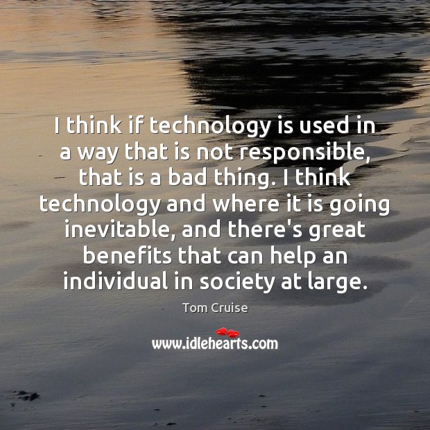 I think if technology is used in a way that is not Technology Quotes Image