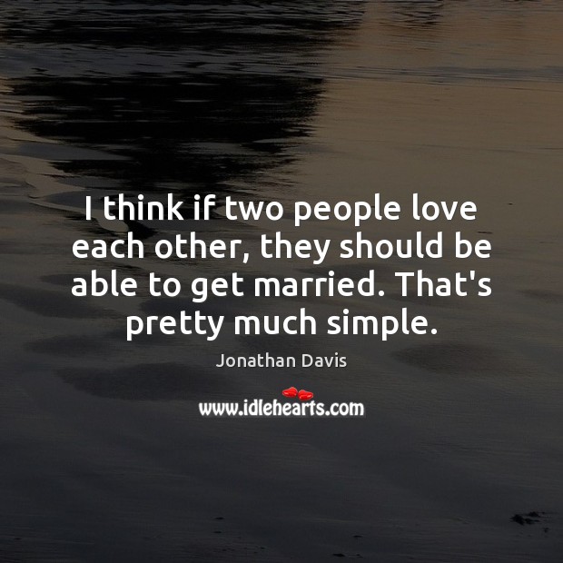 I think if two people love each other, they should be able Jonathan Davis Picture Quote