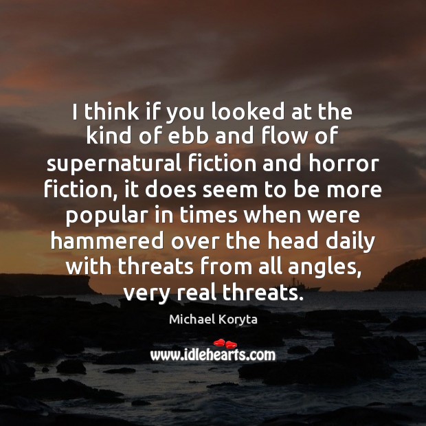 I think if you looked at the kind of ebb and flow Michael Koryta Picture Quote