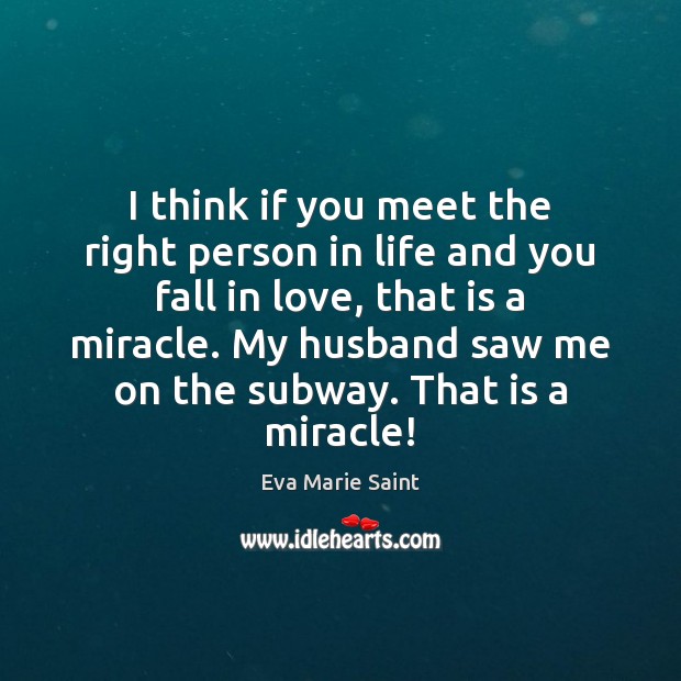 I think if you meet the right person in life and you Image
