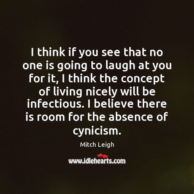 I think if you see that no one is going to laugh Mitch Leigh Picture Quote