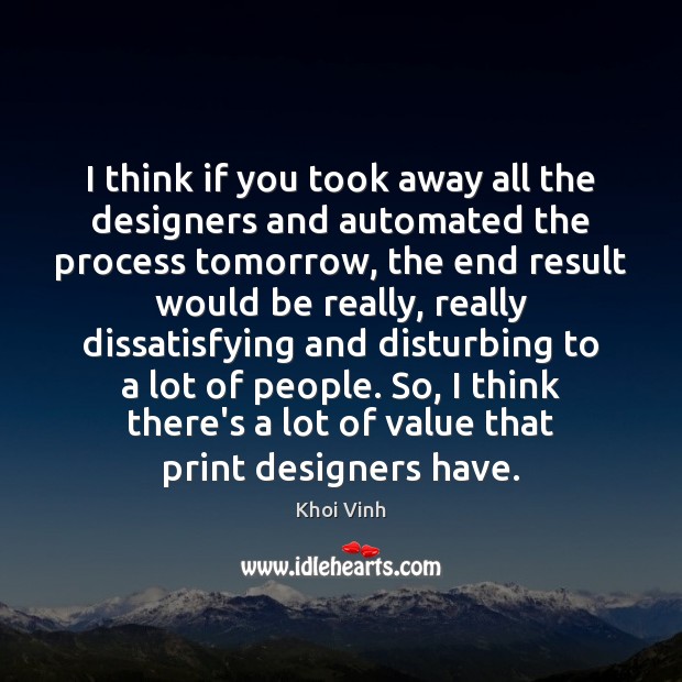 I think if you took away all the designers and automated the Khoi Vinh Picture Quote