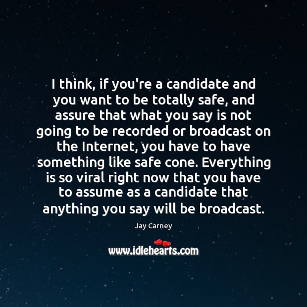 I think, if you’re a candidate and you want to be totally Image