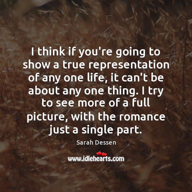 I think if you’re going to show a true representation of any Sarah Dessen Picture Quote