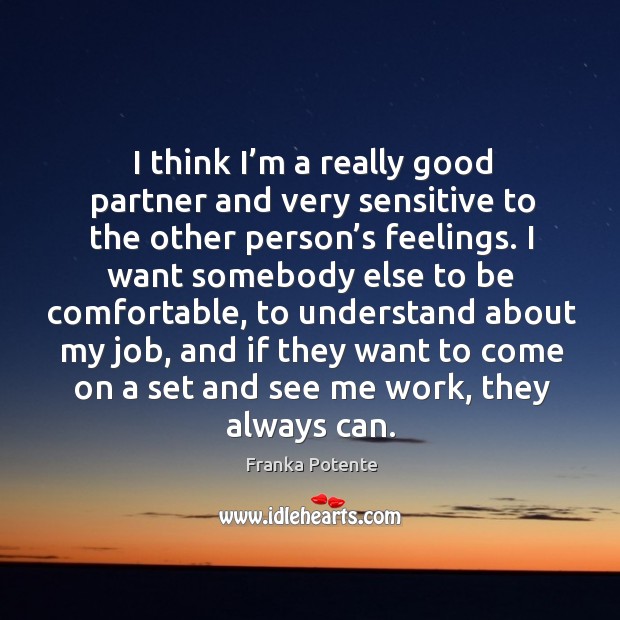I think I’m a really good partner and very sensitive to the other person’s feelings. Franka Potente Picture Quote