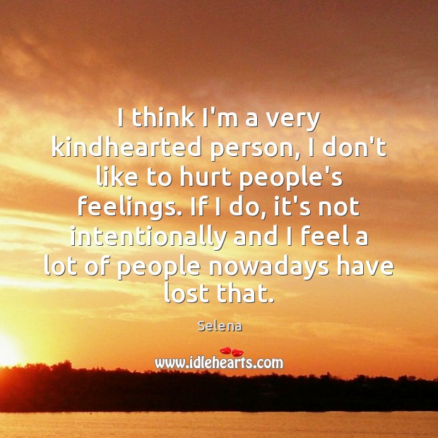 I think I’m a very kindhearted person, I don’t like to hurt Image