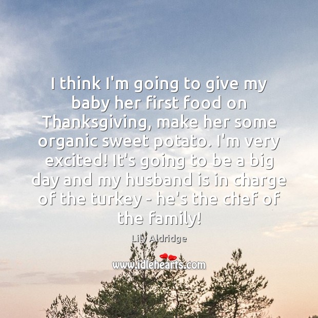 I think I’m going to give my baby her first food on Lily Aldridge Picture Quote