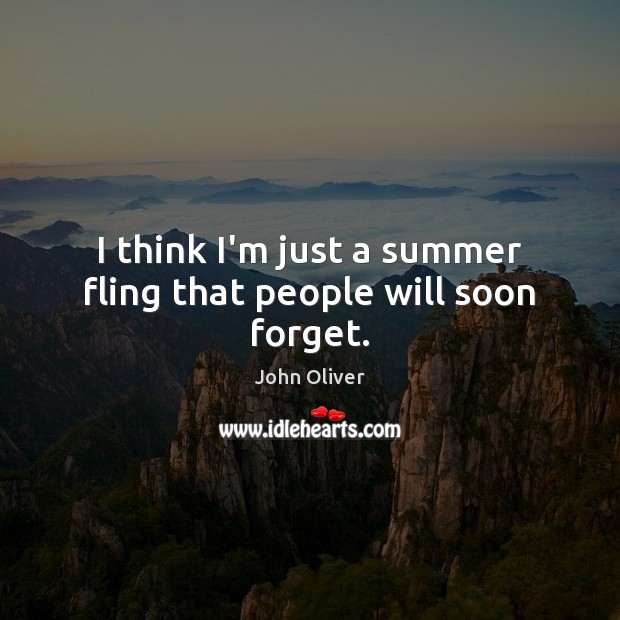 I think I’m just a summer fling that people will soon forget. Summer Quotes Image