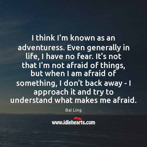I think I’m known as an adventuress. Even generally in life, I Bai Ling Picture Quote