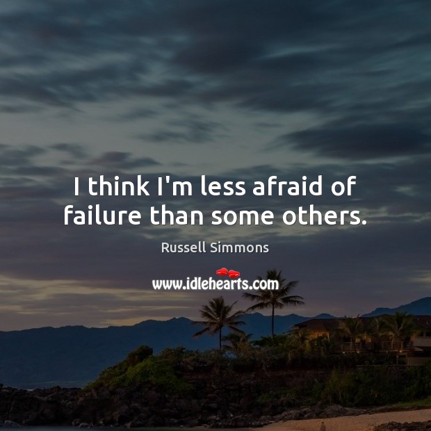 I think I’m less afraid of failure than some others. Russell Simmons Picture Quote