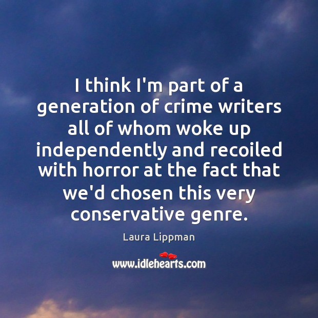 I think I’m part of a generation of crime writers all of Laura Lippman Picture Quote
