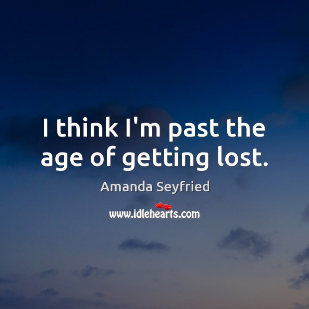 I think I’m past the age of getting lost. Image