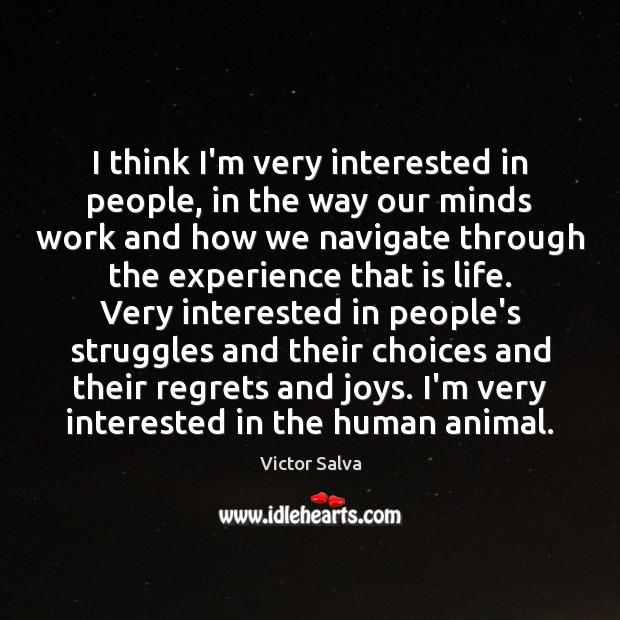 I think I’m very interested in people, in the way our minds Victor Salva Picture Quote