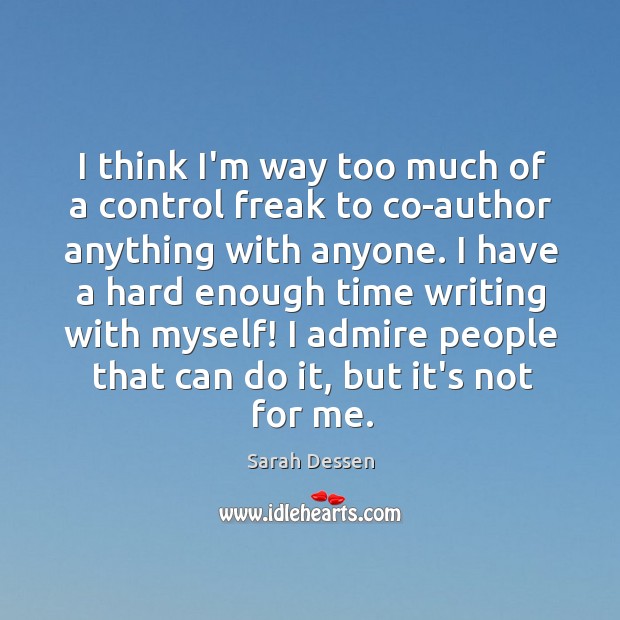 I think I’m way too much of a control freak to co-author Sarah Dessen Picture Quote