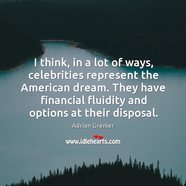 I think, in a lot of ways, celebrities represent the american dream. Adrian Grenier Picture Quote