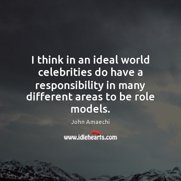 I think in an ideal world celebrities do have a responsibility in John Amaechi Picture Quote