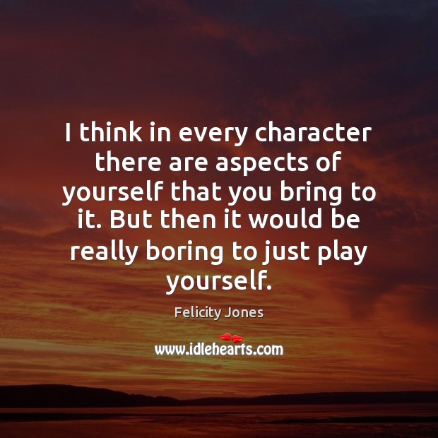 I think in every character there are aspects of yourself that you Image