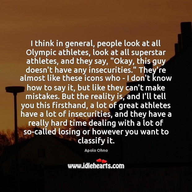 I think in general, people look at all Olympic athletes, look at Apolo Ohno Picture Quote