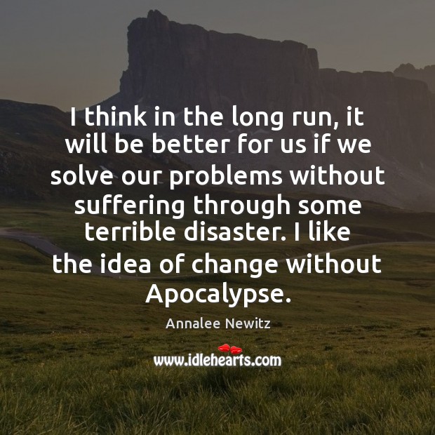 I think in the long run, it will be better for us Annalee Newitz Picture Quote