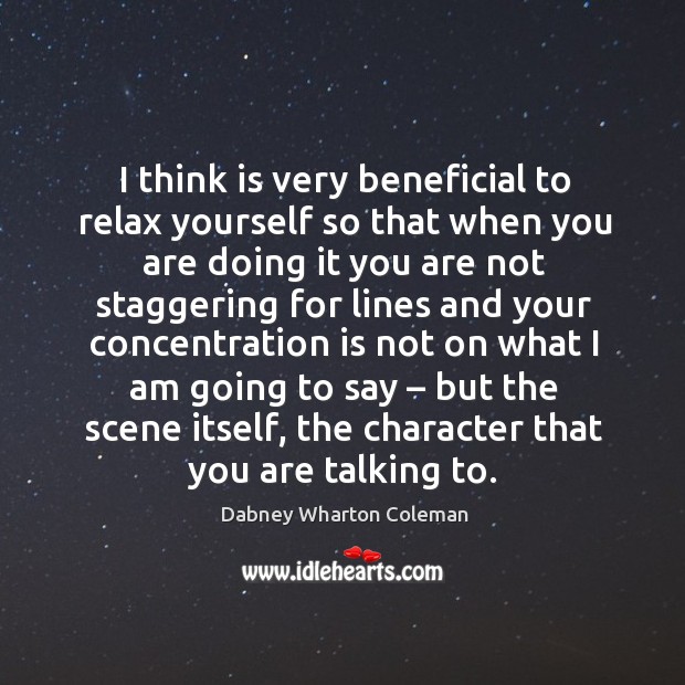 I think is very beneficial to relax yourself so that when you are doing it you are not Dabney Wharton Coleman Picture Quote