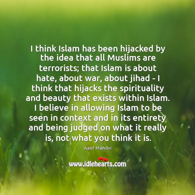I think Islam has been hijacked by the idea that all Muslims Image