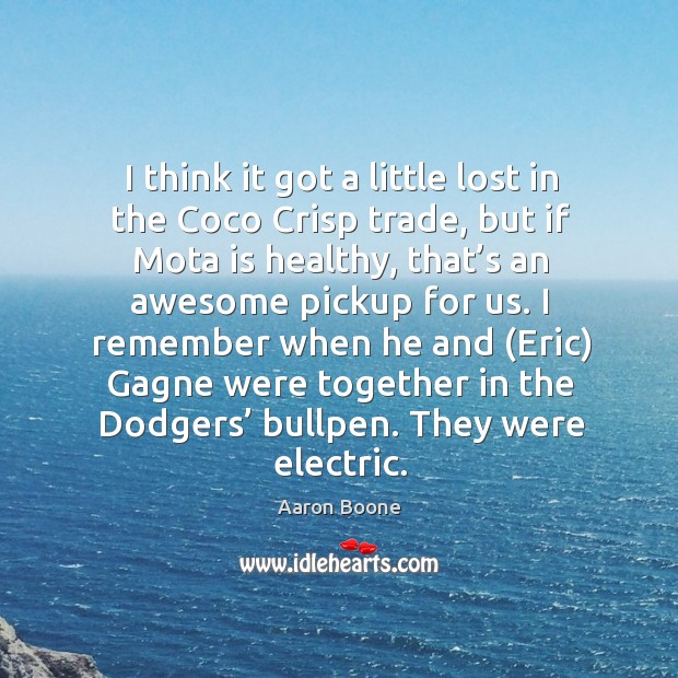 I think it got a little lost in the coco crisp trade Aaron Boone Picture Quote