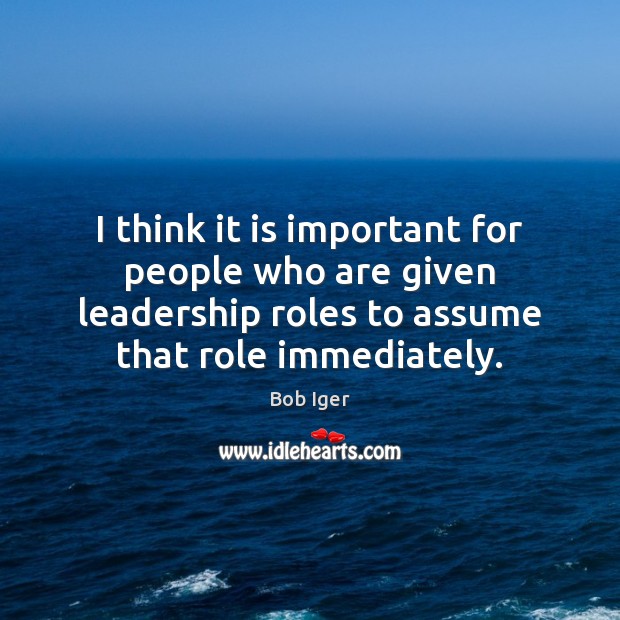 I think it is important for people who are given leadership roles Image