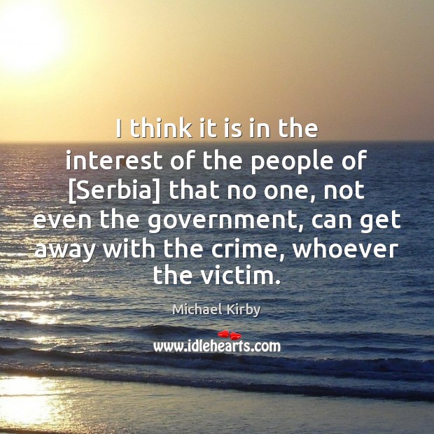 I think it is in the interest of the people of [Serbia] Michael Kirby Picture Quote