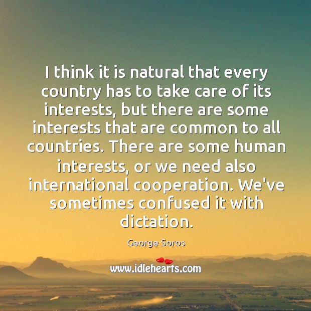 I think it is natural that every country has to take care George Soros Picture Quote