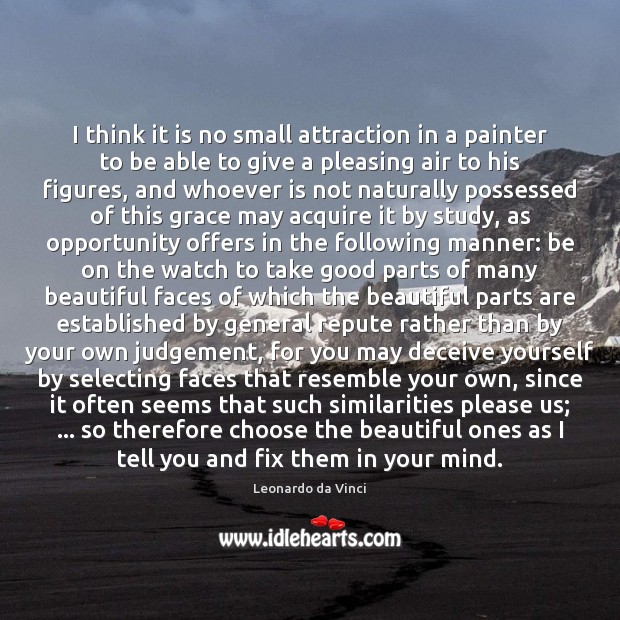 I think it is no small attraction in a painter to be Leonardo da Vinci Picture Quote