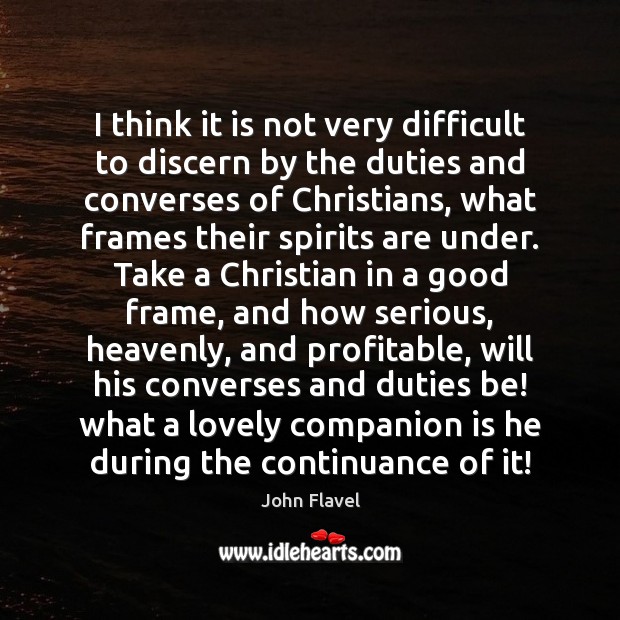 I think it is not very difficult to discern by the duties John Flavel Picture Quote