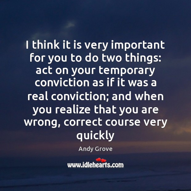 I think it is very important for you to do two things: Andy Grove Picture Quote