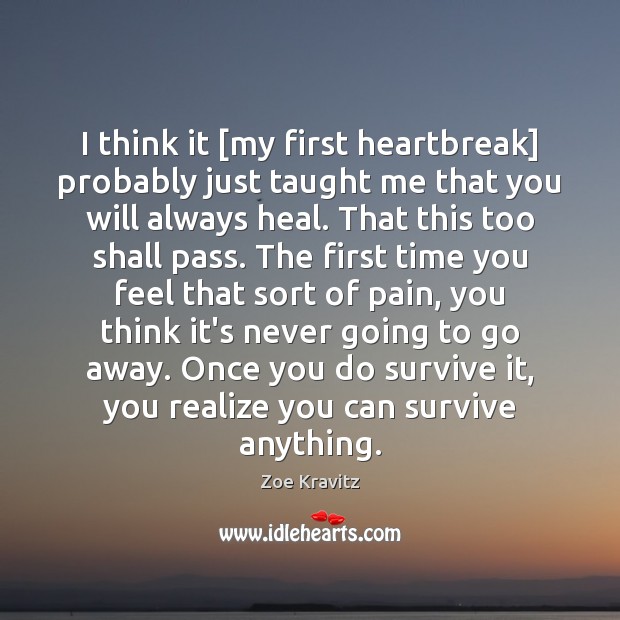 I think it [my first heartbreak] probably just taught me that you Zoe Kravitz Picture Quote